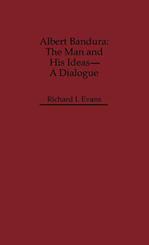 Albert Bandura: The Man and His Ideas--A Dialogue (Dialogues in C...