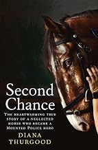 Featured Insights Audiobook Second Chance: The heartwarming true story of a neglected horse who became a Mounted Police hero Full