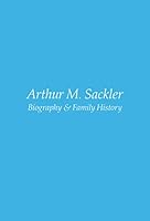 Arthur M. Sackler: Biography & Family History 1735778400 Book Cover