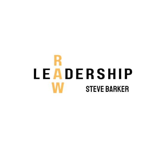 RAW Leadership Podcast Por Steve Barker arte de portada