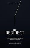 The Redirect: What Failure, Money, and Love Quietly Teach Us About a Life That Works