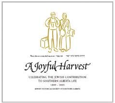 A Joyful Harvest: Celebrating the Jewish Contribution to Southern Alberta Life, 1889-2005