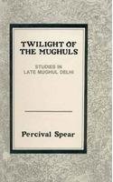 Twilight of the Mughuls: Studies in Late Mughul Delhi 8121505178 Book Cover