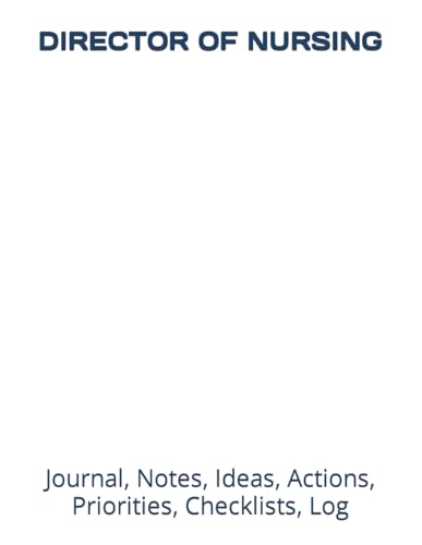 DIRECTOR OF NURSING: Journal, Notes, Ideas, Actions, Priorities, Checklists, Log-Tool for Daily Goal Setting Tracker Planner | Time Management | ... for Meetings Productivity to do list notebook