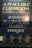 A Peaceable Classroom: Activities to Calm and Free Student Energies 0030212561 Book Cover