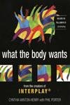 What the Body Wants: From the Creators of Interplay
