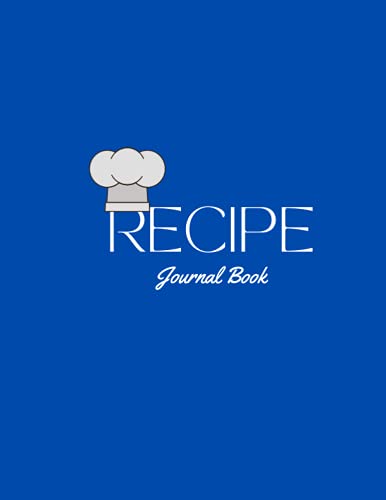 Recipe Journal Book: Blank Cookbook To Write in Your Own Recipes Plain DIY Cookbook for Custom Recipe Creation An Empty Recipe Journal and Organizer ... Gift Idea for Men Women Daughter Mom & Chef