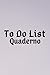 To Do List Quaderno: Lista delle cose da fare per il pianificatore di lavoro, il pianificatore di lista di controllo giornaliero l'organizzatore del ... del pianificatore aziendale, il diario .