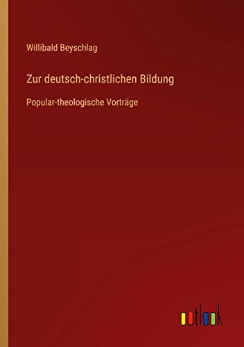 Zur deutsch-christlichen Bildung: Popular-theologische Vorträge (German Edition)