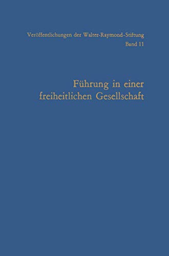 Führung in einer freiheitlichen Gesellschaft (Veröffentlichungen der Walter-Raymond-Stiftung, 11) (German Edition)