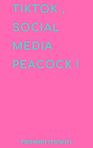 TikTok, Social Media Peacock! (FromHiFiToWiFi Book 3)