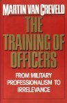 Hardcover Training of Officers: From Military Professionalism to Irrelevance Book
