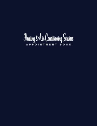 Heating and Air Conditioning Services: Appointment Book: Undated 12-Month Reservation Calendar Planner for Client’s Installation, Maintenance and ... Book to Organize Customer Contact Information