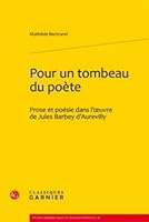 Pour Un Tombeau Du Poete: Prose Et Poesie Dans l'Oeuvre de Jules Barbey d'Aurevilly (French Edition) 2812403489 Book Cover