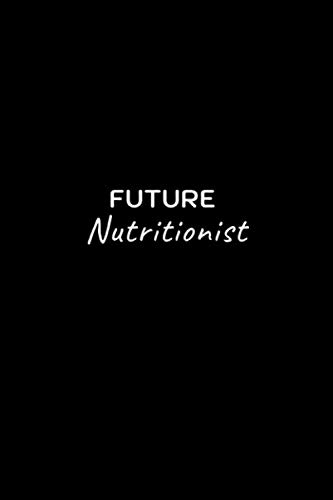 Future Nutritionist: 120 pages 6"x9" Lined Notebook, Gift for Nutritionist Nutritionist Gifts for Women