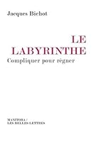 Le Labyrinthe: Compliquer Pour Regner 2251890076 Book Cover