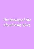 floral print dress guess  The Beauty of the Floral Print Skirt (English Edition)