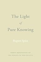 The Light of Pure Knowing: Thirty Meditations on the Essence of Non-Duality 1739537882 Book Cover