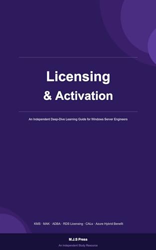 Windows Server 2025 Licensing & Activation Mastery: A Practical Guide to Windows Server Licensing, Activation Methods, RDS CALs, Azure Hybrid Benefit, ... (Windows Server 2025 Mastery Guide Series) cover