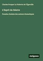 L'Esprit du théatre: Pensées choisies des auteurs dramatiques 3388717451 Book Cover