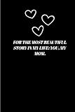 For the most beautiful story in my life: YOU, my mom.