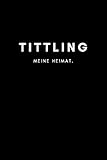 tittling museumsdorf  Tittling: Notizbuch, Notizblock, Notebook  Liniert, Linien, Lined  DIN A5 (6x9 Zoll), 120 Seiten  Notizen, Termine, Planer, Tagebuch, Organisation  Deine Stadt, Dorf, Region, Liebe und Heimat