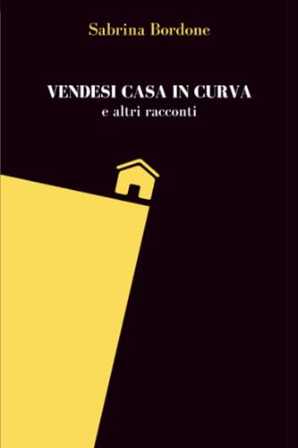 Vendesi Casa In Curva E Altri Racconti