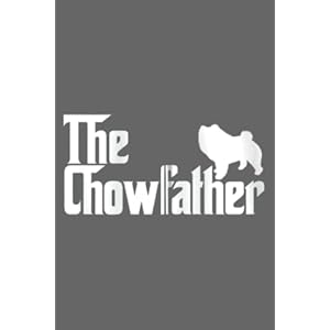 Funny Chow Chow Dog Owner Gift The Chow Father Zip: Daily Notebook, Size format 6.0 x 9.0 inches, 120 Pages