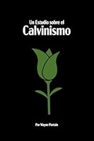 Un Estudio sobre el Calvinismo (Spanish Edition) 1959201883 Book Cover
