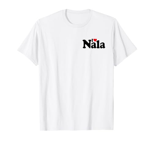 I Love Heart NALA Name ON A TEE T-Shirt