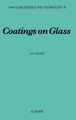 Coatings on Glass (Volume 6) (Thin Films Science and Technology, Volume 6)