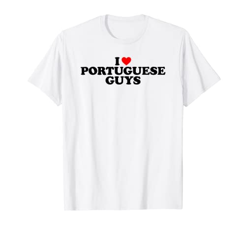 I Love Portuguese Guys T-Shirt