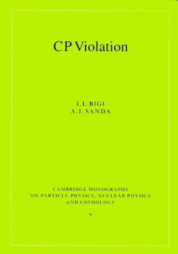 CP Violation (Cambridge Monographs on Particle Physics, Nuclear Physics and Cosmology, Series Number 9)