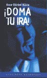 ¡doma Tu Ira!:  Cómo Manejar Creativamente Un Sentimiento Fuerte 8445501925 Book Cover