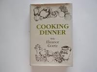 Cooking Dinner with Eleanor Goetz B0006DXC9M Book Cover