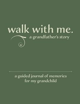 Walk with Me a Grandfather's Story : A Guided Journal of Memories for My Grandchild