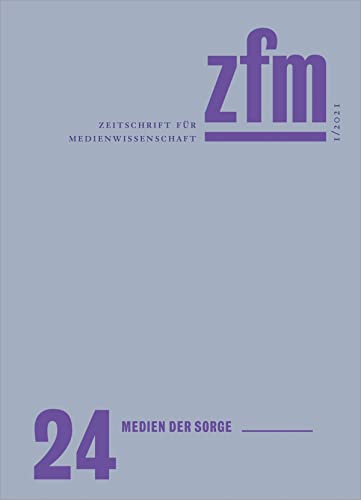 Zeitschrift für Medienwissenschaft 24: Jg. 13, Heft 1/2021: Medien der Sorge (ZfM – Zeitschrift für Medienwissenschaft) (German Edition)