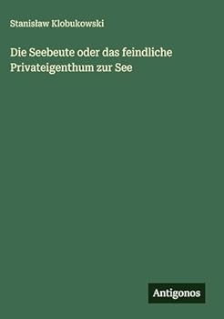 Hardcover Die Seebeute oder das feindliche Privateigenthum zur See [German] Book