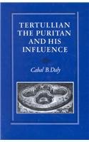 Tertullian the Puritan and His Influence: An Essay in Historical Theology 1851821104 Book Cover