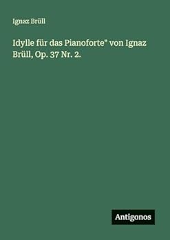 Paperback Idylle für das Pianoforte" von Ignaz Brüll, Op. 37 Nr. 2. [German] Book