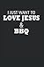 I JUST WANT TO LOVE JESUS & BBQ: Grillen Rezeptbuch Notizbuch für Grillmeister und BBQ Fans | Grillkochbuch Kochbuch Tagebuch | 6x9 Zoll (ca. DIN A5) mit 120 punktraster Seiten, Softcover mit Matt.