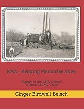 Complete Guide Ebook Summary KMA - Keeping Memories Alive: History of the KMA Oilfield, Wichita County, Texas Unabridged Insights High Quality Editor's Choice