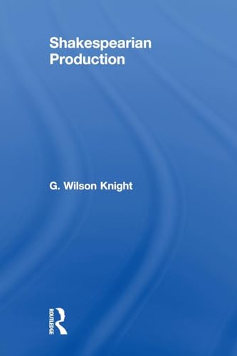 Shakespearian Production (G. Wilson Knight Collected Works)