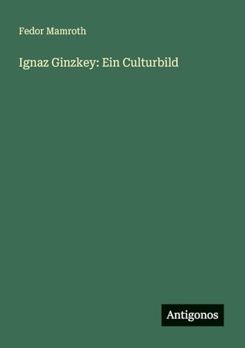 Ignaz Ginzkey: Ein Culturbild [German] 3386414400 Book Cover