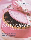 Perfect Party Cakes Made Easy: Over 70 Fun-To-Decorate Cakes for All Occasions