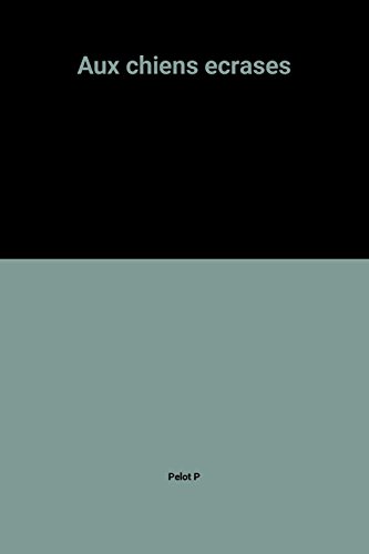 Aux chiens ecrases