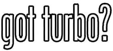 EW Designs Got Turbo Sticker Decal Bumper Sticker Vinyl Sticker Car Truck Decal 5"