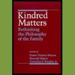 Kindred Matters: Rethinking the Philosophy of the Family 0801499097 Book Cover