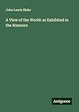  A View of the World: as Exhibited in the Manners