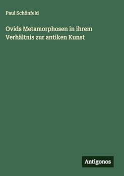 Ovids Metamorphosen in ihrem Verhältnis zur antiken Kunst